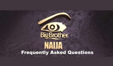 Big Brother Naija Frequently Asked Questions FAQ's